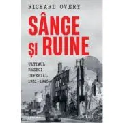 Sange si ruine. Ultimul razboi imperial 1931-1945