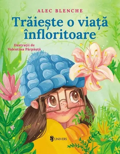 Trăiește o viață înfloritoare - Hardcover - Alec Blenche