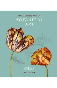 Golden Age of Botanical Art (Royal Botanical Gardens, Ke