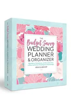 The Budget-Savvy Wedding Planner & Organizer (Binder Edition): Checklists, Worksheets, and Essential Tools to Plan the Perfect Wedding on a Small Budg