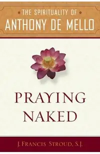 Praying Naked: The Spirituality of Anthony de Mello