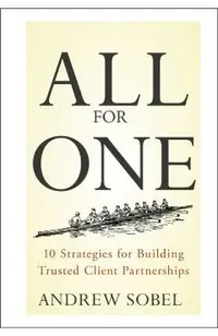 All for One: 10 Strategies for Building Trusted Client Partnerships