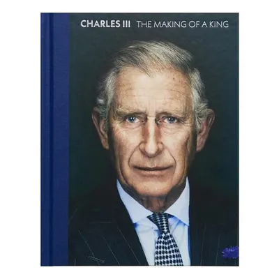 Charles Iii: The Making Of A King