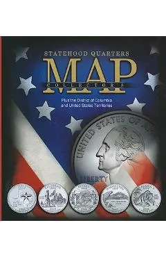 Statehood Quarters Collector's Map: Plus the District of Columbia and United States Territories