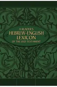 A Reader's Hebrew-English Lexicon of the Old Testament