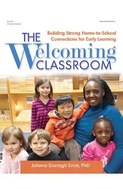 The Welcoming Classroom: Building Strong Home-To-School Connections for Early Learning