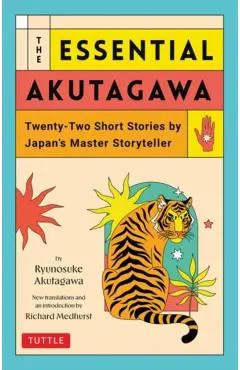 The Essential Akutagawa: Twenty-Two Short Stories by the Japan's Master Storyteller