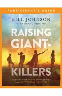 Raising Giant-Killers Participant's Guide: Releasing Your Child's Divine Destiny Through Intentional Parenting