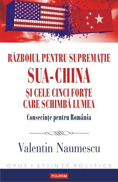 Războiul pentru supremație. SUA-China și cele cinci forțe care schimbă lumea. Consecințe pentru România - Paperback brosat - Valentin Naumescu