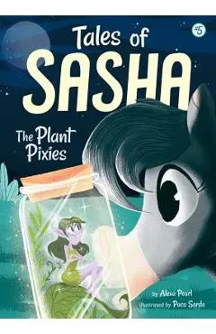 Tales of Sasha 5: The Plant Pixies, Volume 5