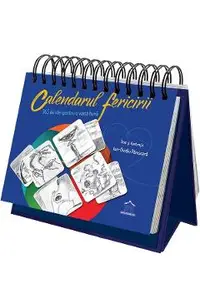 Calendarul fericirii. 365 de idei pentru o viata buna