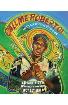Call Me Roberto!: Roberto Clemente Goes to Bat for Latinos