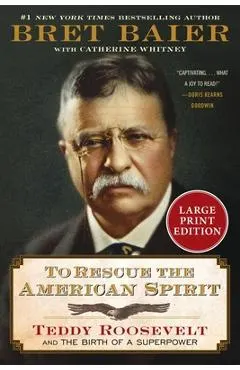 To Rescue the American Spirit: Teddy Roosevelt and the Birth of a Superpower