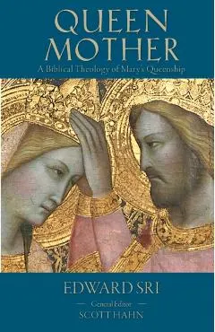 Queen Mother: A Biblical Theology of Mary's Queenship