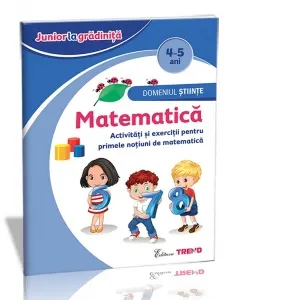 Domeniul Stiinte - Matematica 4-5 ani. Activitati si exercitii pentru primele notiuni de matematica