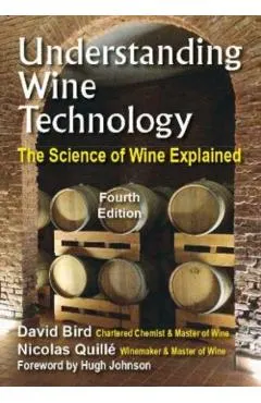 Understanding Wine Technology: A Book for the Non-Scientist That Explains the Science of Winemaking - 4th Edition