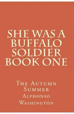 She Was A Buffalo Soldier Book One: The Autumn Summer