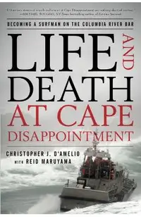 Life and Death at Cape Disappointment: Becoming a Surfman on the Columbia River Bar