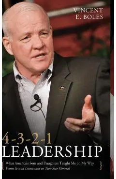 4-3-2-1 Leadership: What America's Sons and Daughters Have Taught Me on My Way from Second Lieutenant to Two-Star General