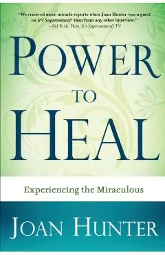 Power to Heal: Experiencing the Miraculous
