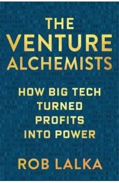 The Venture Alchemists: How Big Tech Turned Profits Into Power