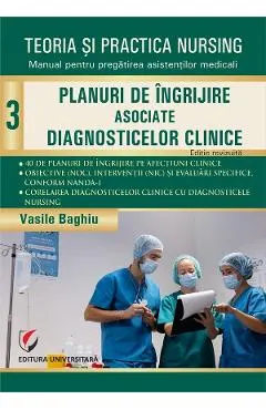 Teoria si practica nursing Vol.3: Planuri de ingrijire asociate diagnosticelor clinice