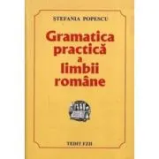 Gramatica practica a limbii romane, Culegere pentru Evaluarea Nationala si Bacalaureat si admitere