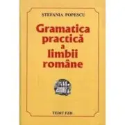 Gramatica practica a limbii romane, Culegere pentru Evaluarea Nationala si Bacalaureat si admitere