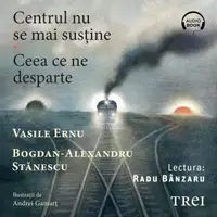Centrul nu se mai susține. Ceea ce ne desparte - Audiobook