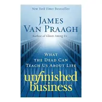 Unfinished Business, James Van Praagh
