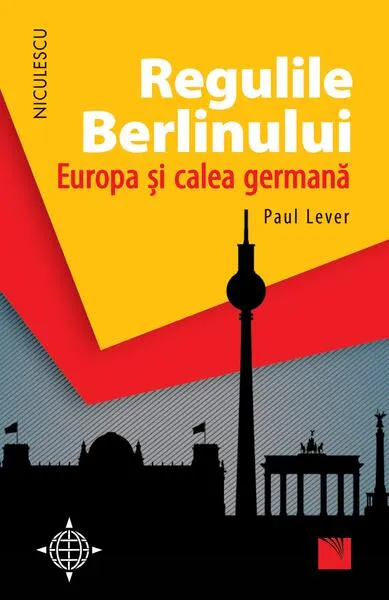 Regulile Berlinului. Europa şi calea germană - Paperback brosat - Paul Lever
