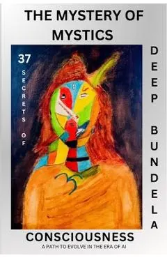 The Mystery of Mystics: 37 Secrets of Consciousness