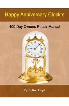 Happy Anniversary Clocks, 400-Day Owners Repair Manual