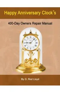 Happy Anniversary Clocks, 400-Day Owners Repair Manual
