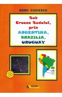 Sub Crucea Sudului, prin Argentina, Brazilia, Uruguay