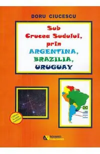 Sub Crucea Sudului, prin Argentina, Brazilia, Uruguay