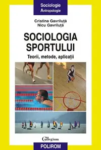 Sociologia sportului. Teorii, metode, aplicaţii - Paperback brosat - Cristina Gavriluţă, Nicu Gavriluţă