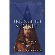 Triunghiul Secret. Cei cinci templieri ai lui IISUS