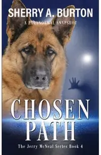 Chosen Path: Join Jerry McNeal And His Ghostly K-9 Partner As They Put Their Gifts To Good Use.