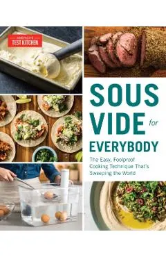 Sous Vide for Everybody: The Easy, Foolproof Cooking Technique That's Sweeping the World