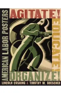 Agitate! Educate! Organize!: American Labor Posters