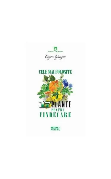 Cele mai folosite 17 plante pentru vindecare - Paperback brosat - Eugen Giurgiu