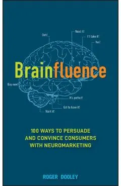Brainfluence: 100 Ways to Persuade and Convince Consumers with Neuromarketing