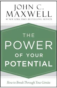 The Power of Your Potential: How to Break Through Your Limits