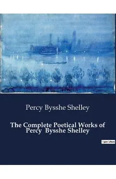 The Complete Poetical Works of Percy Bysshe Shelley