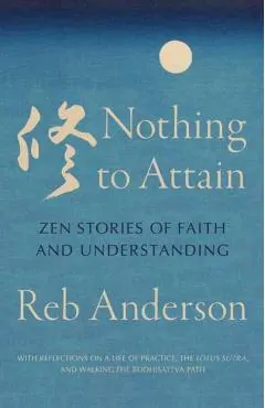 Nothing to Attain: Zen Stories of Faith and Understanding