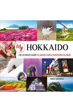 My Hokkaido: The Ultimate Guide to Japan's Great Northern Islands