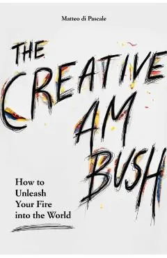 Creative Ambush: How to Unleash Your Fire Into the World