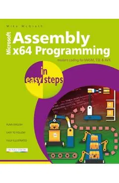 Assembly X64 in Easy Steps: Modern Coding for Masm, Sse & Avx