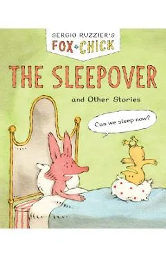 Fox & Chick: The Sleepover: And Other Stories
